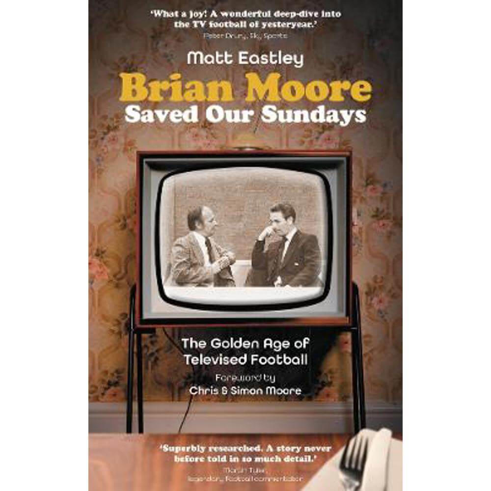 Brian Moore Saved Our Sundays: The Golden Age of Televised Football (Paperback) - Matt Eastley